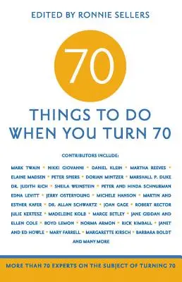 70 Dinge, die man tun sollte, wenn man 70 wird: Mehr als 70 Experten zum Thema 70 Jahre alt werden - 70 Things to Do When You Turn 70: More Than 70 Experts on the Subject of Turning 70