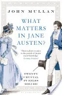 Worauf kommt es bei Jane Austen an? - Zwanzig entscheidende Rätsel gelöst - What Matters in Jane Austen? - Twenty Crucial Puzzles Solved