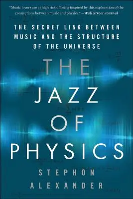 Der Jazz der Physik: Die geheime Verbindung zwischen Musik und der Struktur des Universums - The Jazz of Physics: The Secret Link Between Music and the Structure of the Universe