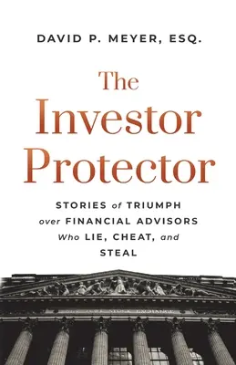 Der Anlegerschützer: Geschichten vom Triumph über Finanzberater, die lügen, betrügen und stehlen - The Investor Protector: Stories of Triumph over Financial Advisors Who Lie, Cheat, and Steal