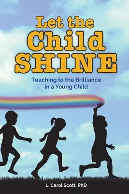 Lass das Kind strahlen: Lehren, um die Brillanz in einem jungen Kind zu fördern - Let the Child Shine: Teaching to the Brilliance in a Young Child