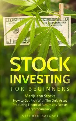 Aktieninvestitionen für Anfänger: Marihuana-Aktien - Wie man mit der einzigen Anlage reich wird, die so schnell wie Kryptowährungen finanzielle Erträge bringt - Stock Investing for Beginners: Marijuana Stocks - How to Get Rich With The Only Asset Producing Financial Returns as Fast as Cryptocurrency