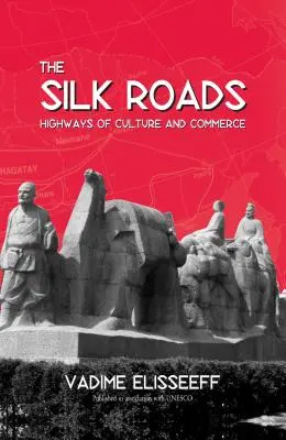 Die Seidenstraßen: Autobahnen der Kultur und des Handels - The Silk Roads: Highways of Culture and Commerce