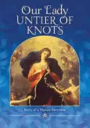 Unsere Liebe Frau, die Knotenlöserin - Geschichte einer Marienverehrung - Our Lady, Untier of Knots - Story of a Marian Devotion