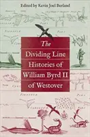 Die Geschichte der Trennungslinie von William Byrd II von Westover - The Dividing Line Histories of William Byrd II of Westover