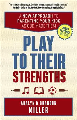 Spielen Sie ihre Stärken aus: Ein neuer Ansatz, um Ihre Kinder so zu erziehen, wie Gott sie geschaffen hat - Play to Their Strengths: A New Approach to Parenting Your Kids as God Made Them