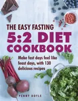 Das einfache Fasten 5:2 Diät Kochbuch: Damit sich Fastentage wie Schlemmertage anfühlen, mit 130 leckeren Rezepten - The Easy Fasting 5:2 Diet Cookbook: Make Fast Days Feel Like Feast Days, with 130 Delicious Recipes