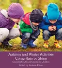 Herbst- und Winteraktivitäten bei Regen oder Sonnenschein: Jahreszeitliche Basteleien und Spiele für Kinder - Autumn and Winter Activities Come Rain or Shine: Seasonal Crafts and Games for Children