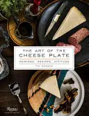 Die Kunst des Käsetellers: Kombinationen, Rezepte, Stil, Haltung - The Art of the Cheese Plate: Pairings, Recipes, Style, Attitude