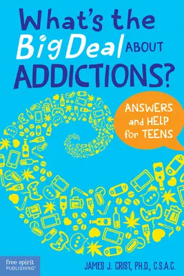 Was ist so schlimm an Süchten? Antworten und Hilfe für Teenager - What's the Big Deal about Addictions?: Answers and Help for Teens