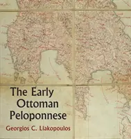 Der frühosmanische Peloponnes: Eine Studie im Lichte einer kommentierten Editio Princeps des osmanischen Steuerkatasters Tt10-1/14662 - The Early Ottoman Peloponnese: A Study in the Light of an Annotated Editio Princeps of the Tt10-1/14662 Ottoman Taxation Cadastre