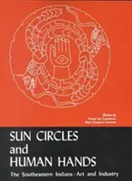 Sonnenkreise und Menschenhände: Die Indianer des Südostens - Kunst und Industrie - Sun Circles and Human Hands: The Southeastern Indians--Art and Industries