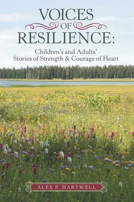 Stimmen der Resilienz: Die Geschichten von Kindern und Erwachsenen über Stärke und Mut - Voices of Resilience: Children's and Adults' Stories of Strength & Courage of Heart
