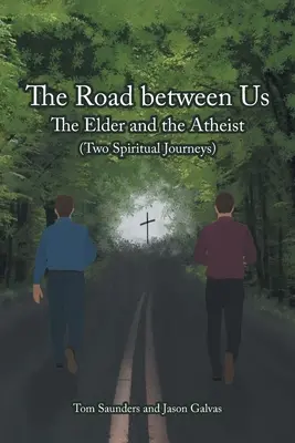 Der Weg zwischen uns: Der Älteste und der Atheist (Zwei spirituelle Reisen) - The Road between Us: The Elder and the Atheist (Two Spiritual Journeys)