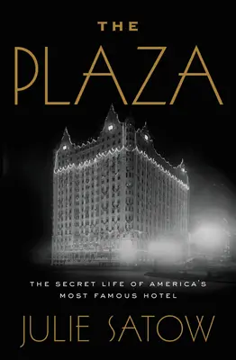 Die Plaza: Das geheime Leben von Amerikas berühmtestem Hotel - The Plaza: The Secret Life of America's Most Famous Hotel