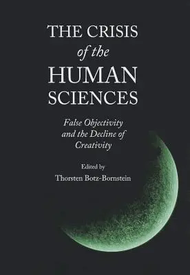 Die Krise der Humanwissenschaften: Falsche Objektivität und der Niedergang der Kreativität - The Crisis of the Human Sciences: False Objectivity and the Decline of Creativity