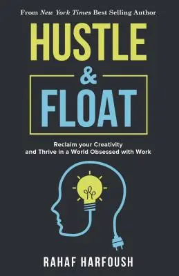 Hustle and Float: Kreativität zurückgewinnen und Erfolg haben in einer Welt, die von der Arbeit besessen ist - Hustle and Float: Reclaim Your Creativity and Thrive in a World Obsessed with Work