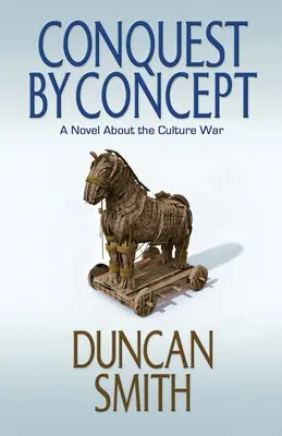 Eroberung durch Konzept: Ein Roman über den Kulturkampf - Conquest By Concept: A Novel About the Culture War