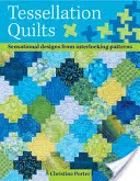 Tessellation-Quilts: Sensationelle Designs aus einfachen, ineinandergreifenden Mustern - Tessellation Quilts: Sensational Designs from Simple Interlocking Patterns