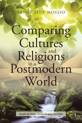 Vergleich der Kulturen und Religionen in einer postmodernen Welt: Joseph Ki-Zerbo gegen Jacques Maritain - Comparing Cultures and Religions in a Postmodern World: Joseph Ki-Zerbo Versus Jacques Maritain