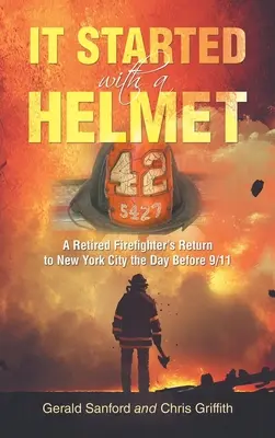 Es begann mit einem Helm: Die Rückkehr eines Feuerwehrmanns im Ruhestand nach New York City am Tag vor 9/11 - It Started with a Helmet: A Retired Firefighter's Return to New York City the Day Before 9/11