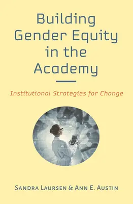 Schaffung von Geschlechtergerechtigkeit in der Akademie: Institutionelle Strategien für den Wandel - Building Gender Equity in the Academy: Institutional Strategies for Change