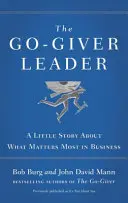 Go-Giver Leader - Eine kleine Geschichte über das, was im Geschäftsleben am wichtigsten ist - Go-Giver Leader - A Little Story About What Matters Most in Business