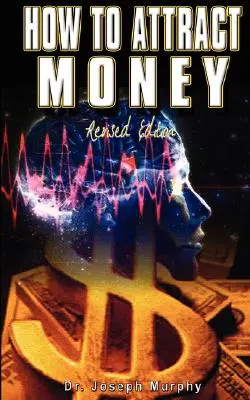 Wie man Geld anzieht, überarbeitete Ausgabe - How to Attract Money, Revised Edition