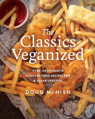 Die Klassiker Veganisiert: Über 120 Lieblingsrezepte für eine vegane Lebensweise - The Classics Veganized: Over 120 Favourite Comfort Food Recipes for a Vegan Lifestyle