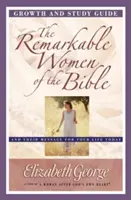 The Remarkable Women of the Bible Growth and Study Guide: Und ihre Botschaft für Ihr Leben heute - The Remarkable Women of the Bible Growth and Study Guide: And Their Message for Your Life Today