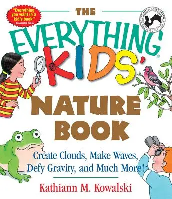 Das Naturbuch für Kinder: Wolken erschaffen, Wellen machen, der Schwerkraft trotzen und vieles mehr! - The Everything Kids' Nature Book: Create Clouds, Make Waves, Defy Gravity and Much More!