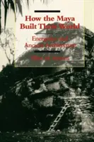 Wie die Maya ihre Welt bauten: Energetik und antike Architektur - How the Maya Built Their World: Energetics and Ancient Architecture