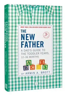 Der neue Vater: Ein Leitfaden für Väter in den Kleinkindjahren, 12-36 Monate - The New Father: A Dad's Guide to the Toddler Years, 12-36 Months