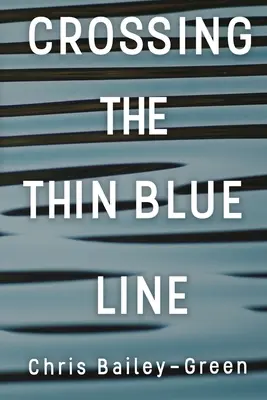 Das Überqueren der dünnen blauen Linie - Crossing The Thin Blue Line