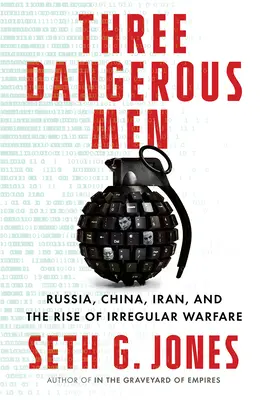 Drei gefährliche Männer: Russland, China, Iran und der Aufstieg der irregulären Kriegsführung - Three Dangerous Men: Russia, China, Iran and the Rise of Irregular Warfare