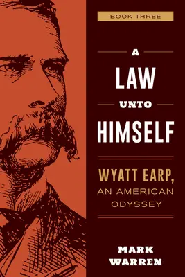 Ein Gesetz für sich selbst: Wyatt Earp, eine amerikanische Odyssee, Buch drei - A Law Unto Himself: Wyatt Earp, an American Odyssey Book Three