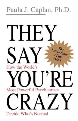 They Say You're Crazy: Wie die mächtigsten Psychiater der Welt entscheiden, wer normal ist - They Say You're Crazy: How the World's Most Powerful Psychiatrists Decide Who's Normal