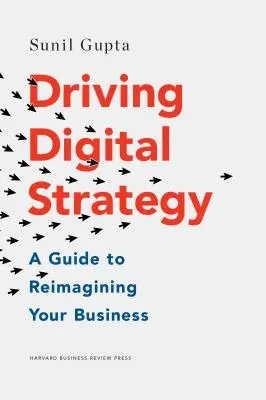 Digitale Strategie vorantreiben: Ein Leitfaden zur Neugestaltung Ihres Unternehmens - Driving Digital Strategy: A Guide to Reimagining Your Business