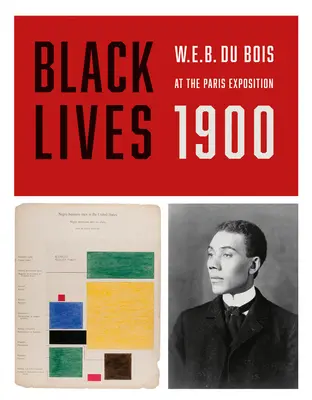 Das Leben der Schwarzen 1900: W.E.B. Du Bois auf der Pariser Weltausstellung - Black Lives 1900: W.E.B. Du Bois at the Paris Exposition