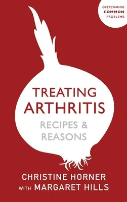 Behandlung von Arthritis Diät-Buch: Rezepte und Gründe: Überwindung häufiger Probleme - Treating Arthritis Diet Book: Recipes and Reasons: Overcoming Common Problems