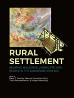 Ländliche Besiedlung: Die Beziehung zwischen Gebäuden, Landschaft und Menschen in der europäischen Eisenzeit - Rural Settlement: Relating Buildings, Landscape, and People in the European Iron Age