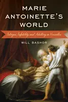 Die Welt der Marie Antoinette: Intrigen, Untreue und Ehebruch in Versailles - Marie Antoinette's World: Intrigue, Infidelity, and Adultery in Versailles