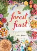 Der Waldschmaus: Einfache vegetarische Rezepte aus meiner Hütte im Wald - The Forest Feast: Simple Vegetarian Recipes from My Cabin in the Woods