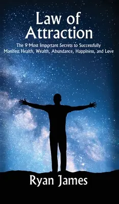 Das Gesetz der Anziehung: Die 9 wichtigsten Geheimnisse zur erfolgreichen Manifestation von Gesundheit, Reichtum, Fülle, Glück und Liebe - Law of Attraction: The 9 Most Important Secrets to Successfully Manifest Health, Wealth, Abundance, Happiness and Love