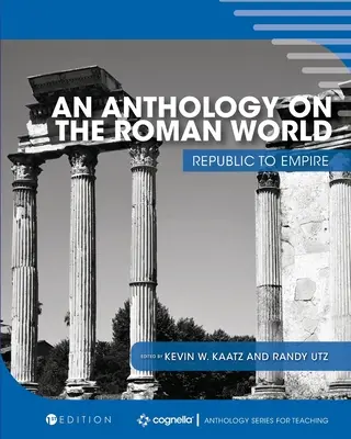 Eine Anthologie über die römische Welt: Von der Republik zum Kaiserreich - An Anthology on the Roman World: Republic to Empire