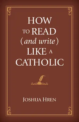 Wie man wie ein Katholik liest (und schreibt) - How to Read (and Write) Like a Catholic