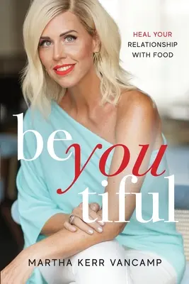 Beyoutiful: Heilen Sie Ihre Beziehung zum Essen - Beyoutiful: Heal Your Relationship With Food