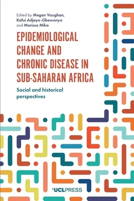 Epidemiologischer Wandel und chronische Krankheiten in Afrika südlich der Sahara: Soziale und historische Perspektiven - Epidemiological Change and Chronic Disease in Sub-Saharan Africa: Social and Historical Perspectives