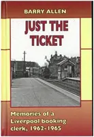 Genau das Richtige - Erinnerungen eines Buchungsbeamten aus Liverpool, 1962-1965 - Just the ticket - Memories of a Liverpool booking clerk, 1962-1965