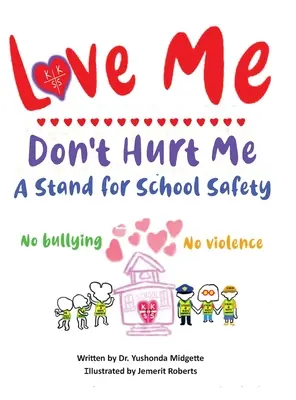 Liebe mich, tu mir nicht weh: Ein Plädoyer für Sicherheit in der Schule - Kein Mobbing, keine Gewalt - Love Me Don't Hurt Me: A Stand for School Safety No Bullying No Violence